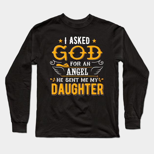 I asked god for an angel he sent me my daughter Long Sleeve T-Shirt by captainmood